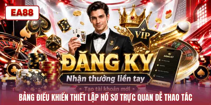 Bảng điều khiển thiết lập hồ sơ trực quan dễ thao tác