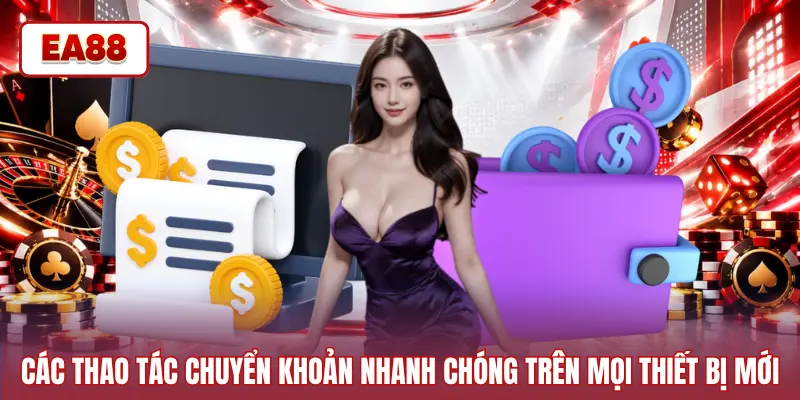 Các thao tác chuyển khoản nhanh chóng trên mọi thiết bị mới