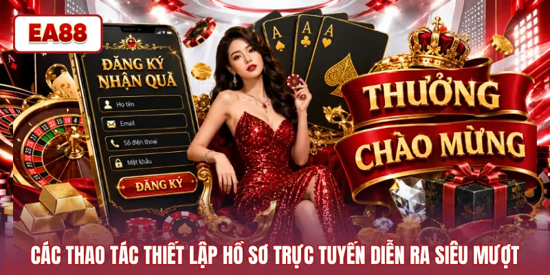 Các thao tác thiết lập hồ sơ trực tuyến diễn ra siêu mượt