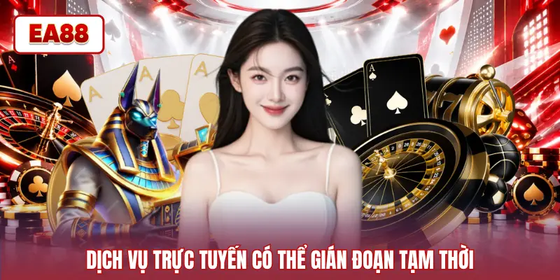 Dịch vụ trực tuyến có thể gián đoạn tạm thời
