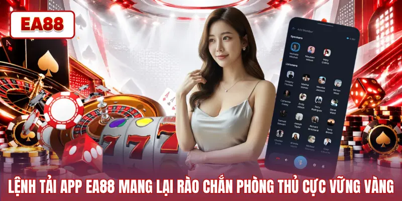 Lệnh tải app EA88 mang lại rào chắn phòng thủ cực vững vàng