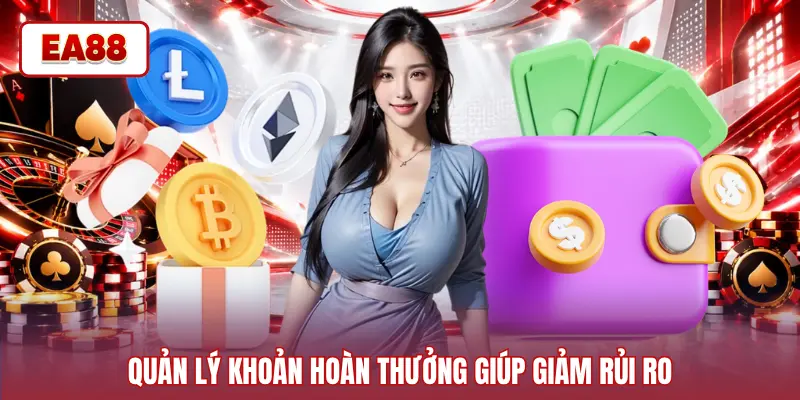 Quản lý khoản hoàn thưởng giúp giảm rủi ro