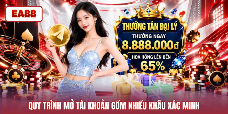 Quy trình mở tài khoản gồm nhiều khâu xác minh