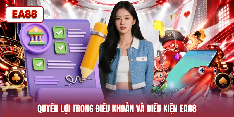 Quyền lợi trong điều khoản và điều kiện EA88