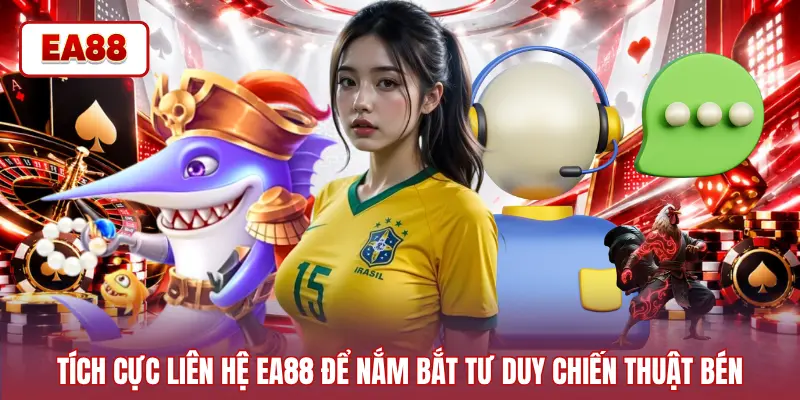 Tích cực liên hệ EA88 để nắm bắt tư duy chiến thuật bén