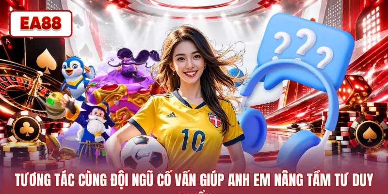 Tương tác cùng đội ngũ cố vấn giúp anh em nâng tầm tư duy chuẩn