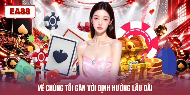 Về chúng tôi gắn với định hướng lâu dài